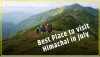 Best Place to visit Himachal in July, you can come with family