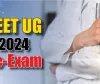 NEET UG Re-Test 2024 || कल 1563 छात्रों के लिए 7 केंद्रों पर आयोजित होगी नीट परीक्षा, देखें जरूरी Guidelines